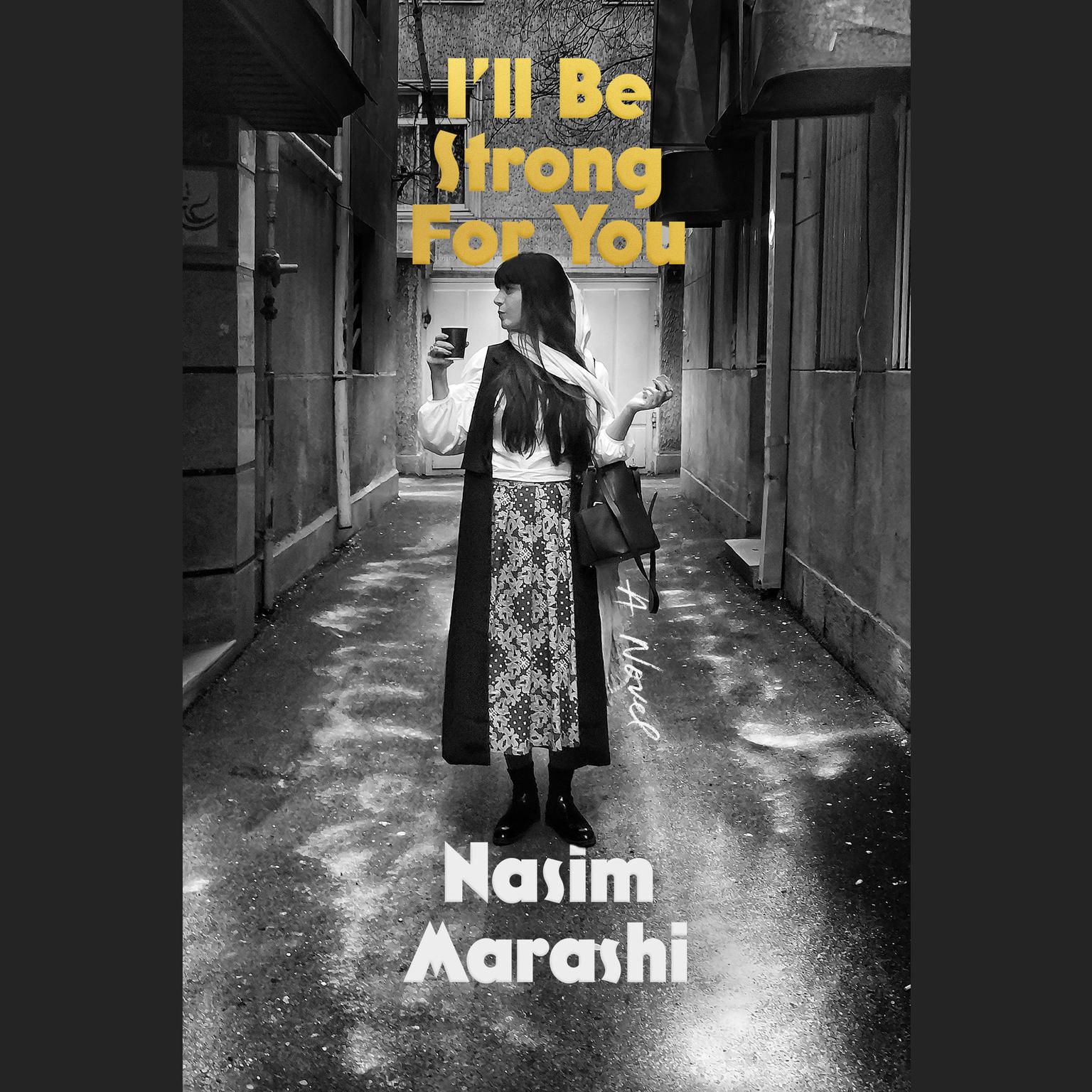 Ill Be Strong for You: A Novel Audiobook, by Nasim Marashi