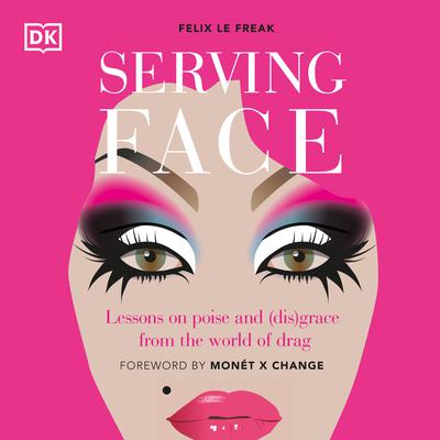 Serving Face: Lessons on poise and (dis)grace from the world of drag Audiobook, by Felix Le Freak