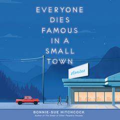 Everyone Dies Famous in a Small Town Audiobook, by Bonnie-Sue Hitchcock