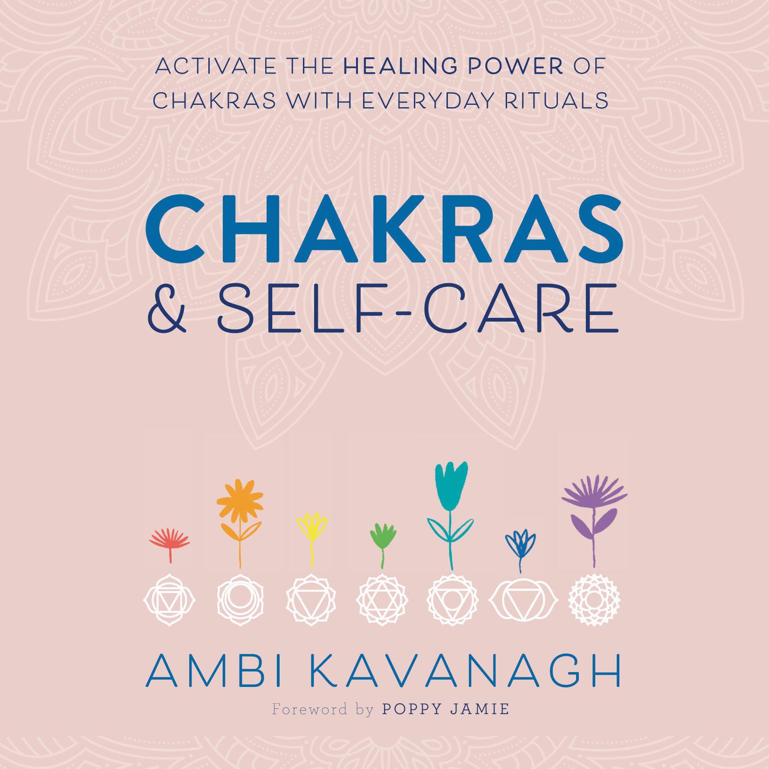Chakras & Self-Care: Activate the Healing Power of Chakras with Everyday Rituals Audiobook, by Ambi Kavanagh