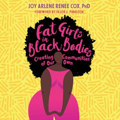 Fat Girls in Black Bodies: Creating Communities of Our Own Audiobook, by Joy Arlene Renee Cox