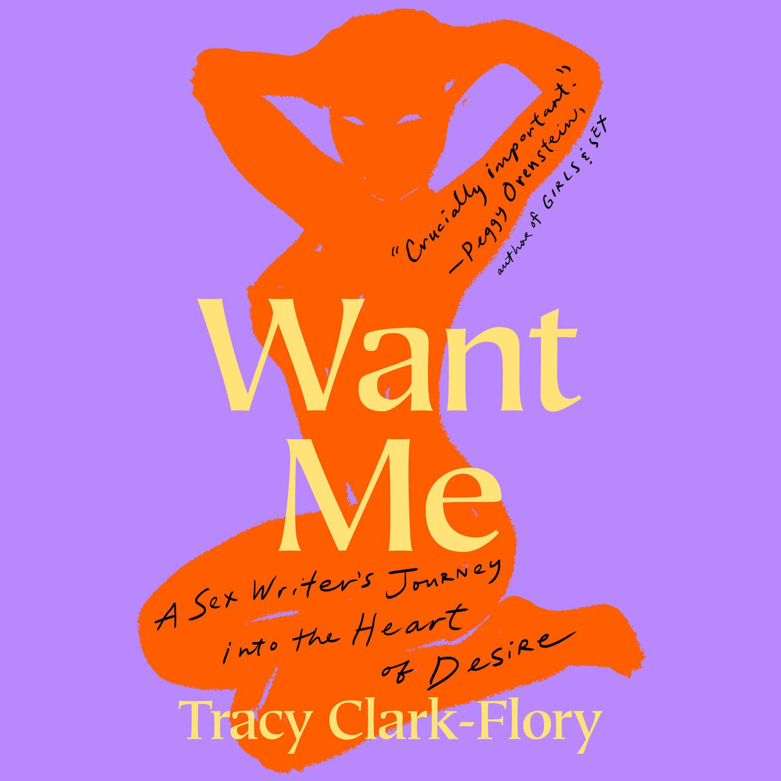 Want Me: A Sex Writers Journey into the Heart of Desire Audiobook, by Tracy Clark-Flory