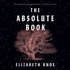 The Absolute Book: A Novel Audiobook, by Elizabeth Knox
