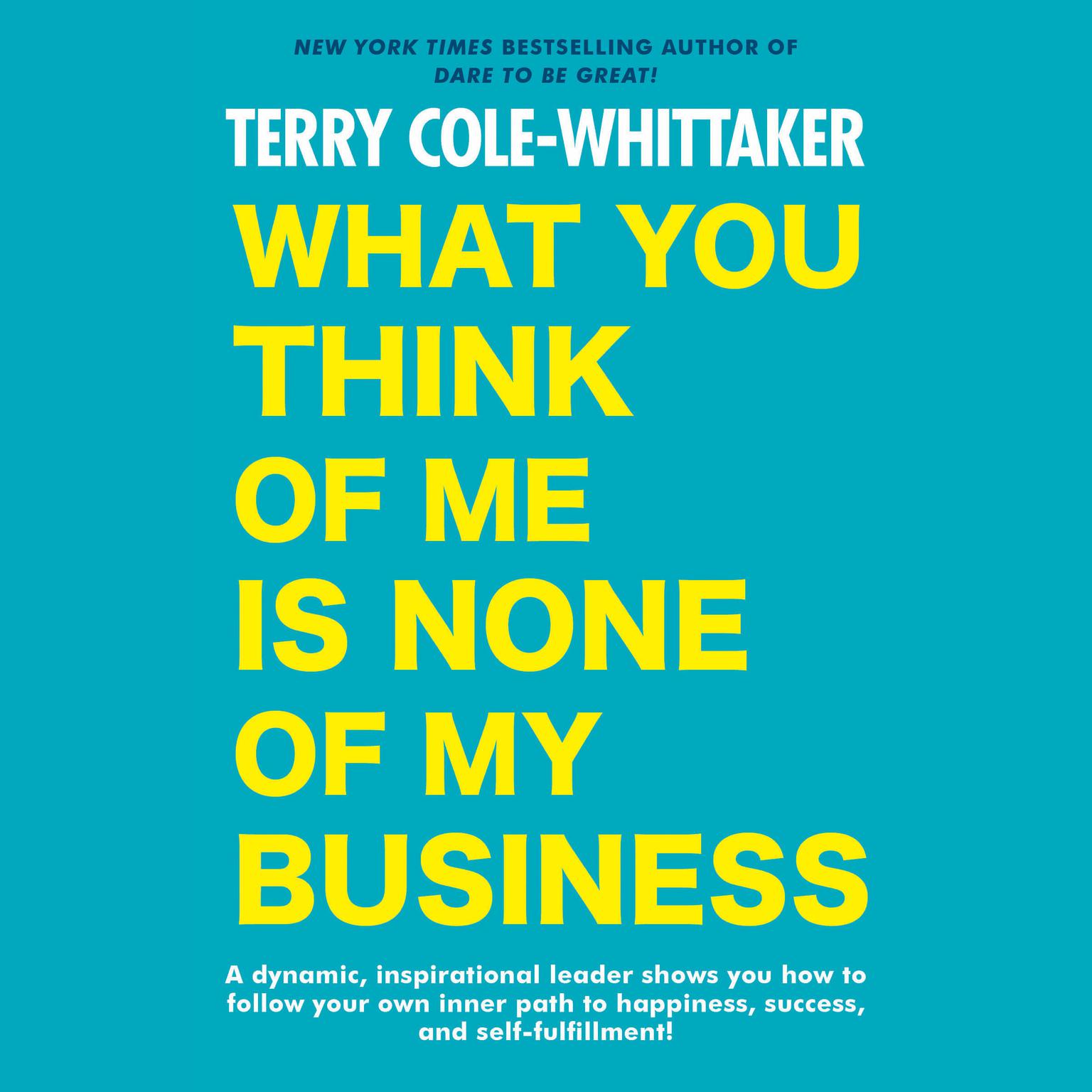 What You Think of Me Is None of My Business Audiobook, by Terry Cole-Whittaker
