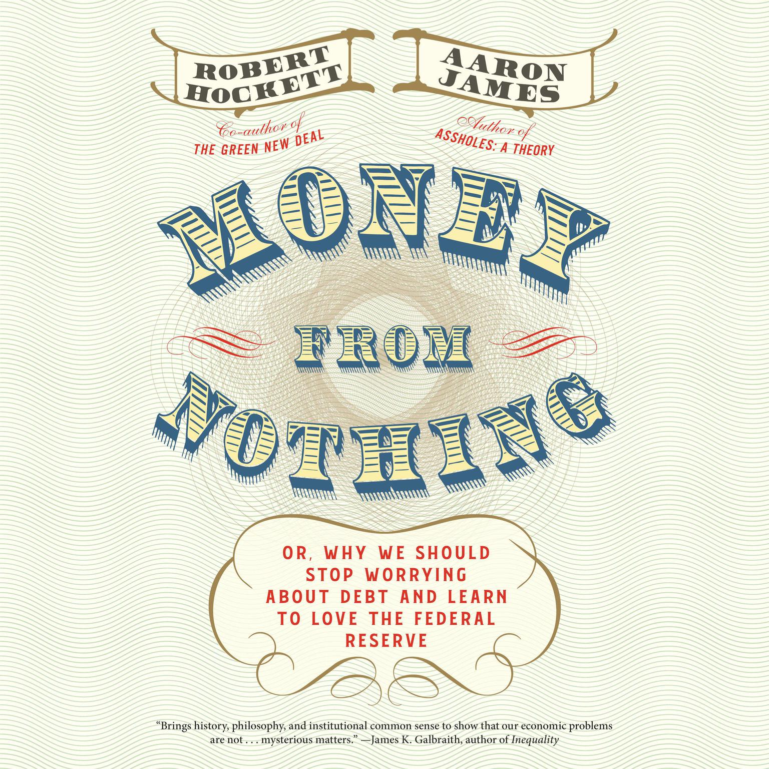 Money From Nothing: Or, Why We Should Stop Worrying About Debt and Learn to Love the Federal Reserve Audiobook, by Aaron James