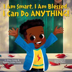 I Am Smart, I Am Blessed, I Can Do Anything! Audiobook, by Alissa Holder