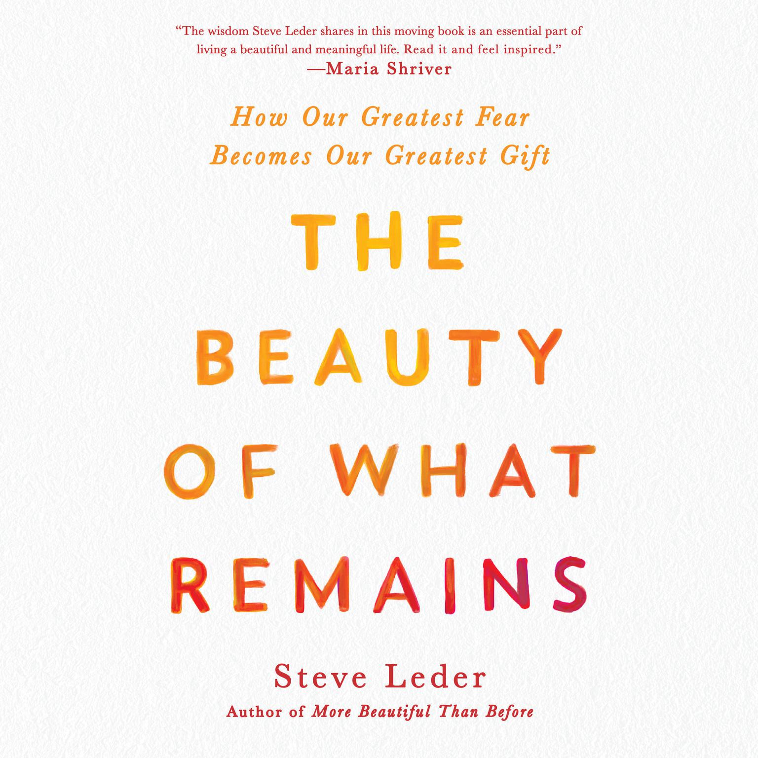 The Beauty of What Remains: How Our Greatest Fear Becomes Our Greatest Gift Audiobook, by Steve Leder