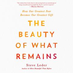 The Beauty of What Remains: How Our Greatest Fear Becomes Our Greatest Gift Audiobook, by 