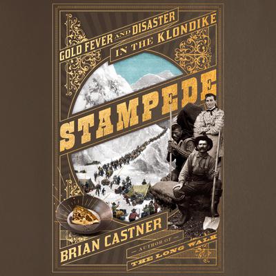 Stampede: Gold Fever and Disaster in the Klondike Audiobook, by Brian Castner