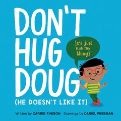 Don't Hug Doug: (He Doesn't Like It) Audiobook, by Carrie Finison