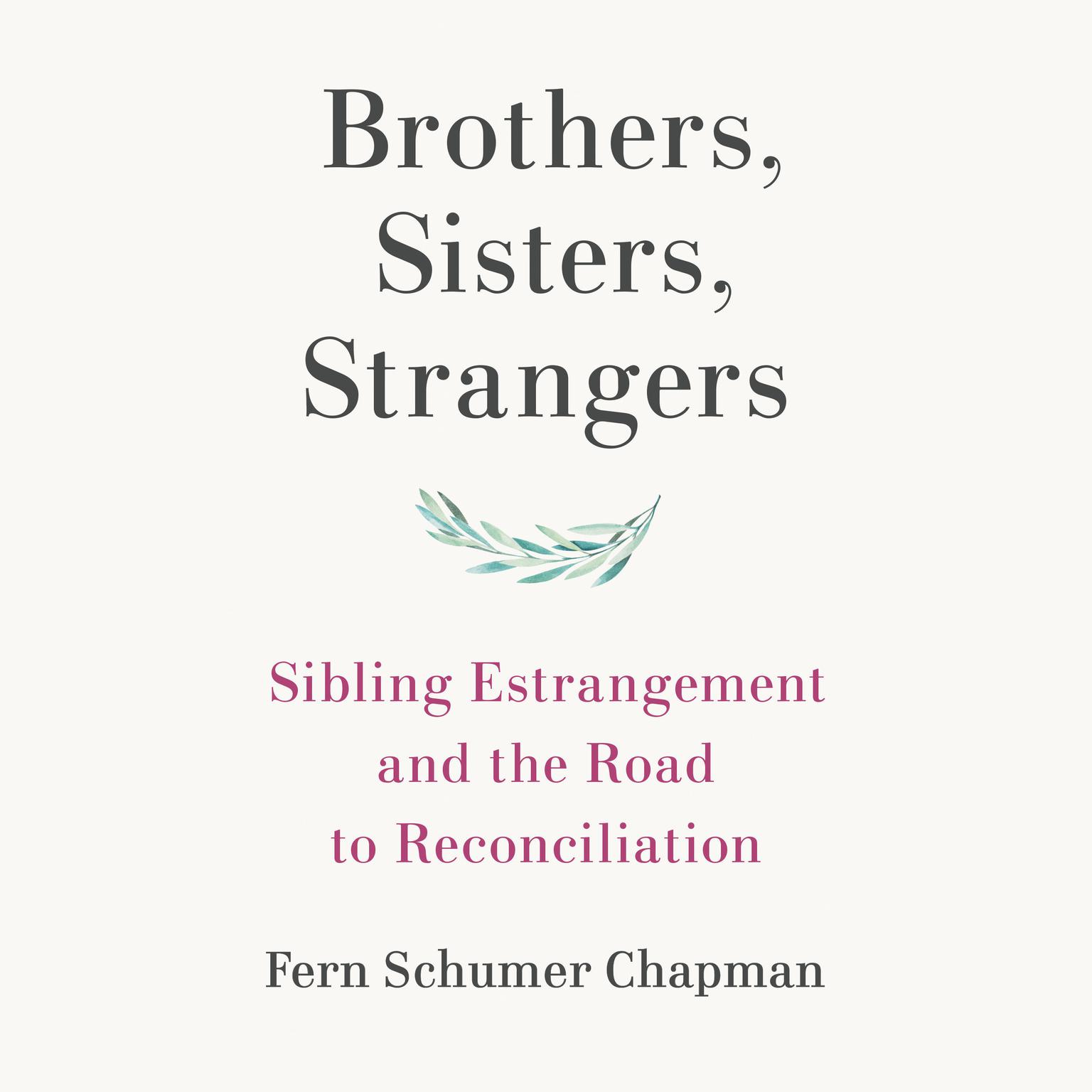 Brothers, Sisters, Strangers: Sibling Estrangement and the Road to Reconciliation Audiobook, by Fern Schumer Chapman