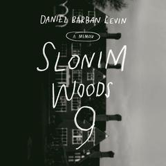 Slonim Woods 9: A Memoir Audiobook, by Daniel Barban Levin