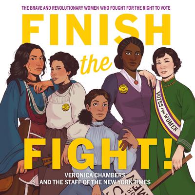 Finish The Fight!: The Brave and Revolutionary Women Who Fought for the Right to Vote Audiobook, by Veronica Chambers