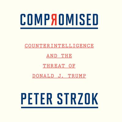 Compromised: Counterintelligence and the Threat of Donald J. Trump Audiobook, by 