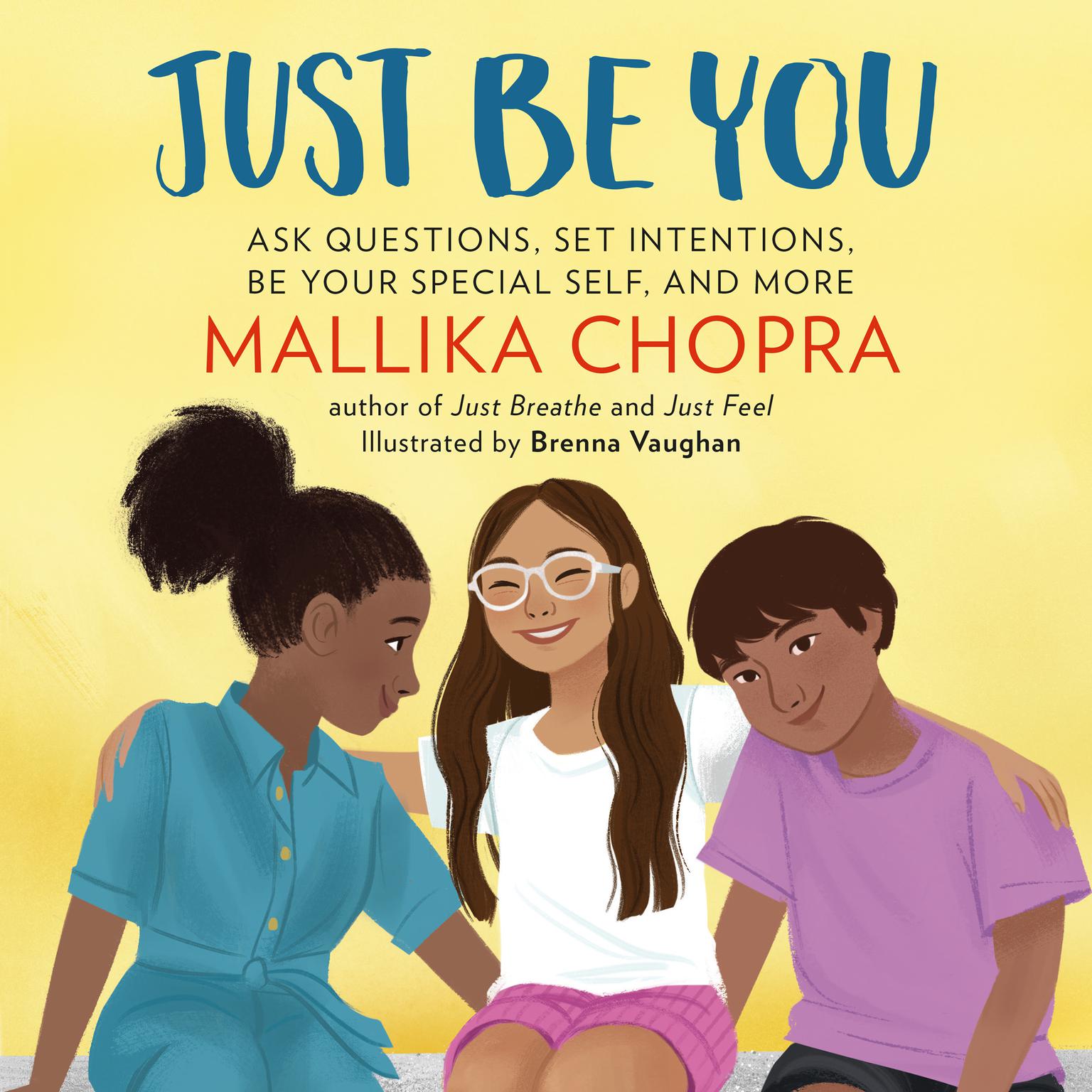 Just Be You: Ask Questions, Set Intentions, Be Your Special Self, and More Audiobook, by Mallika Chopra
