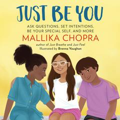 Just Be You: Ask Questions, Set Intentions, Be Your Special Self, and More Audiobook, by Mallika Chopra
