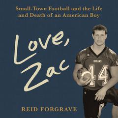Love, Zac: Small-Town Football and the Life and Death of an American Boy Audiobook, by Reid Forgrave