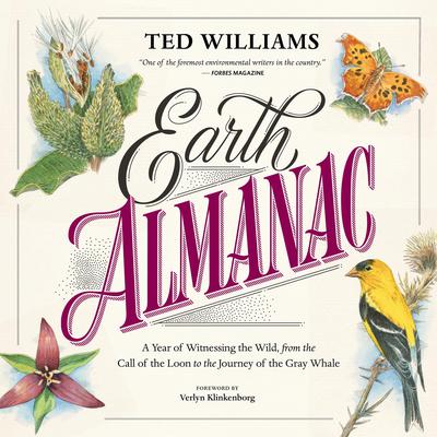 Earth Almanac: A Year of Witnessing the Wild, from the Call of the Loon to the Journey of the Gray Whale Audiobook, by Ted Williams