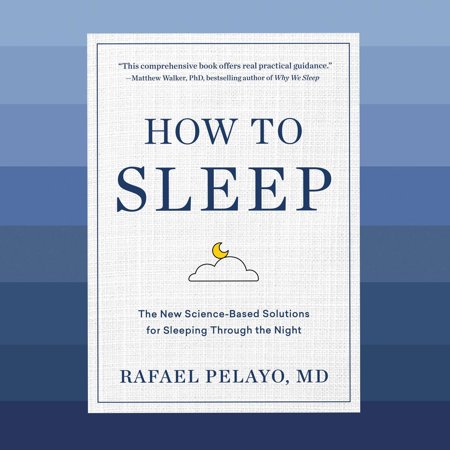 How to Sleep: The New Science-Based Solutions for Sleeping Through the Night Audiobook, by Rafael Pelayo