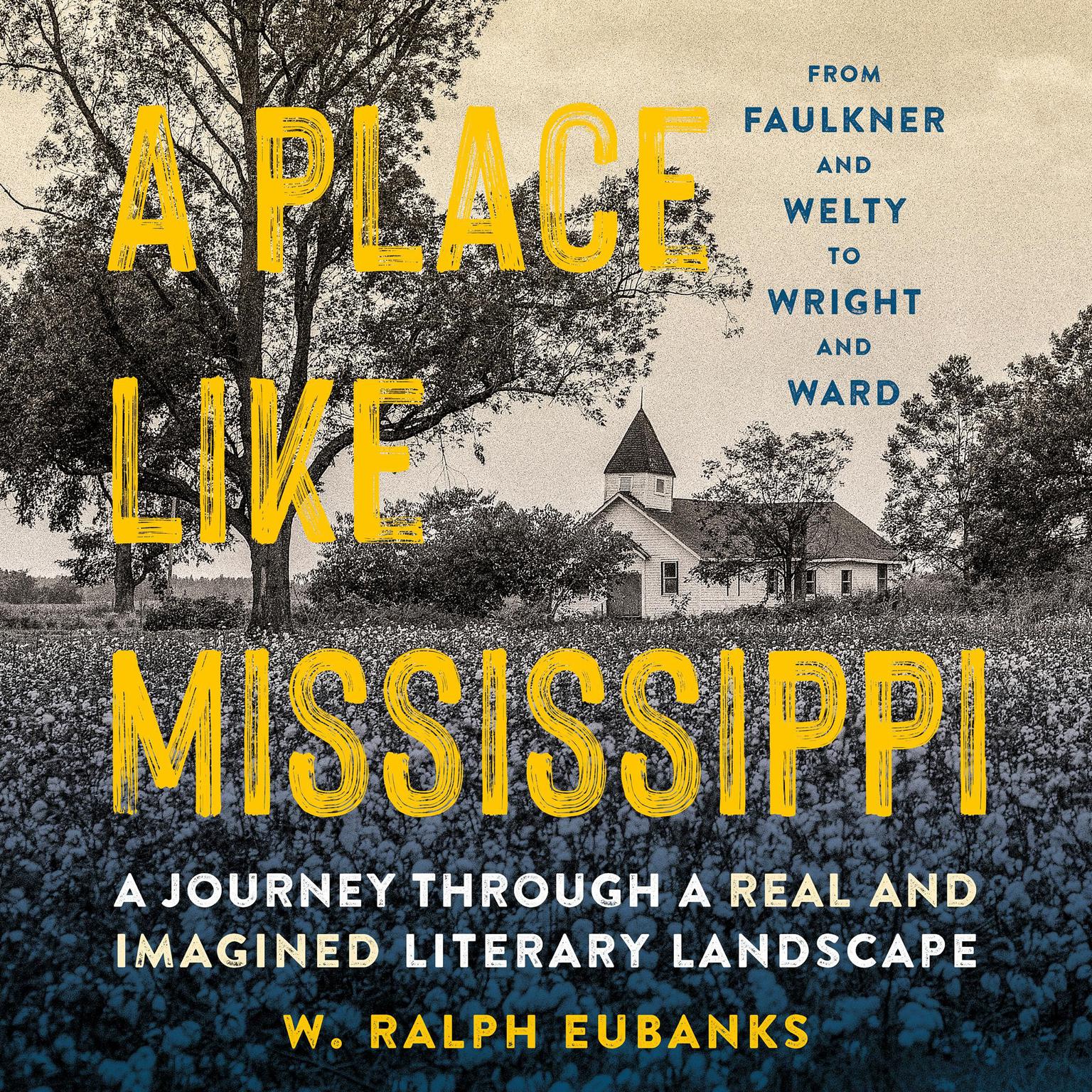 A Place Like Mississippi: A Journey Through a Real and Imagined Literary Landscape Audiobook, by W. Ralph Eubanks