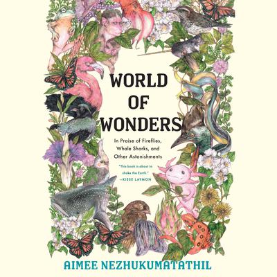 World of Wonders: In Praise of Fireflies, Whale Sharks, and Other Astonishments Audiobook, by Aimee Nezhukumatathil