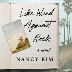 Like Wind Against Rock: A Novel Audiobook, by Nancy Kim