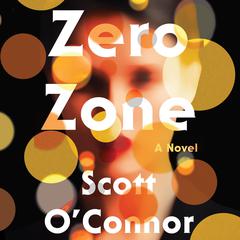 Zero Zone: A Novel Audiobook, by Scott O’Connor