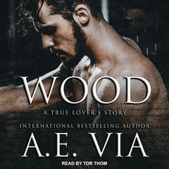 Wood: A True Lover's Story Audiobook, by A.E. Via