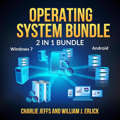 Operating System Bundle: 2 in 1 Bundle, Windows 7, Android Audiobook, by William J. Erlick