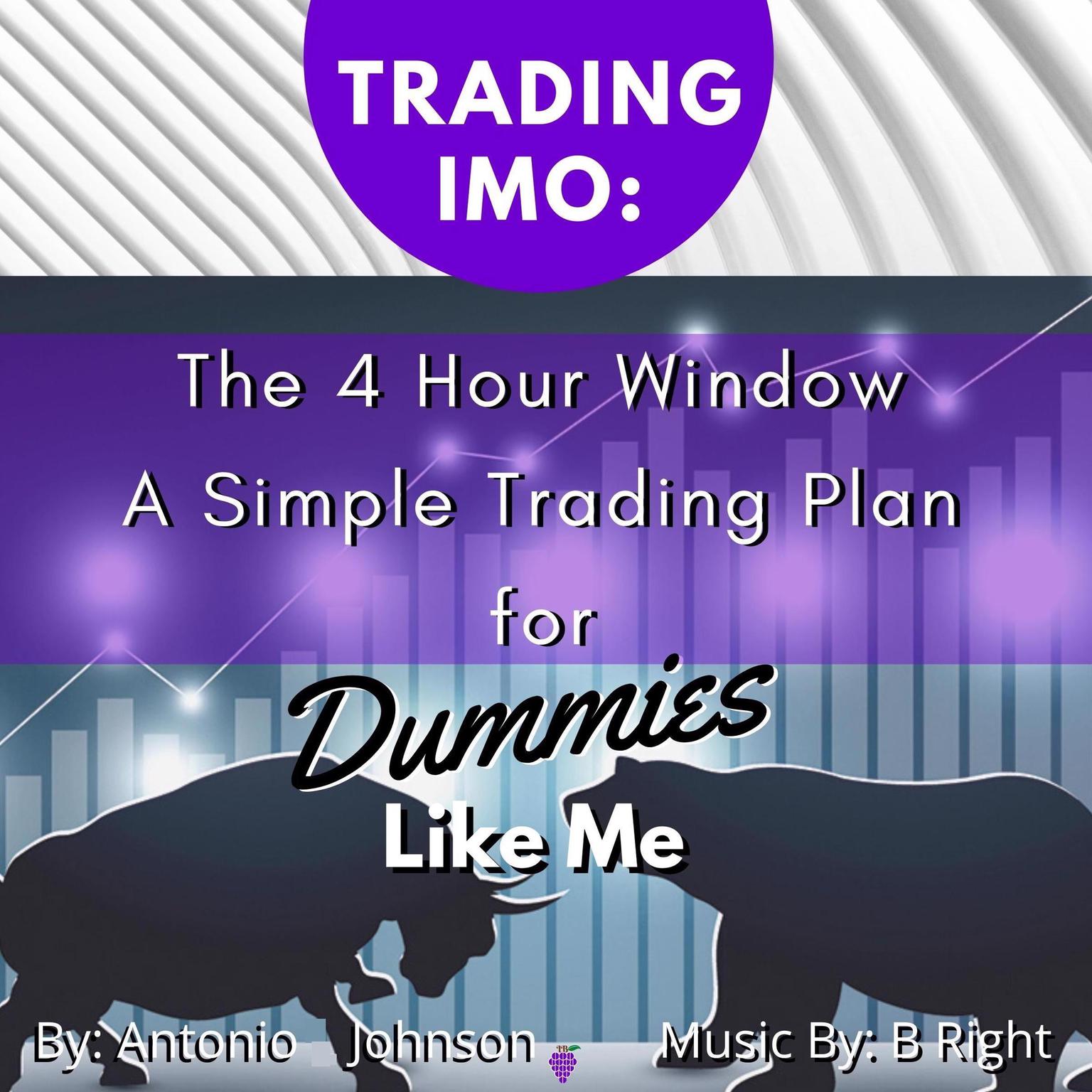 Trading IMO:  The 4 Hour Window.  A Simple Trading Plan For Dummies Like Me (Abridged) Audiobook, by Antonio Johnson