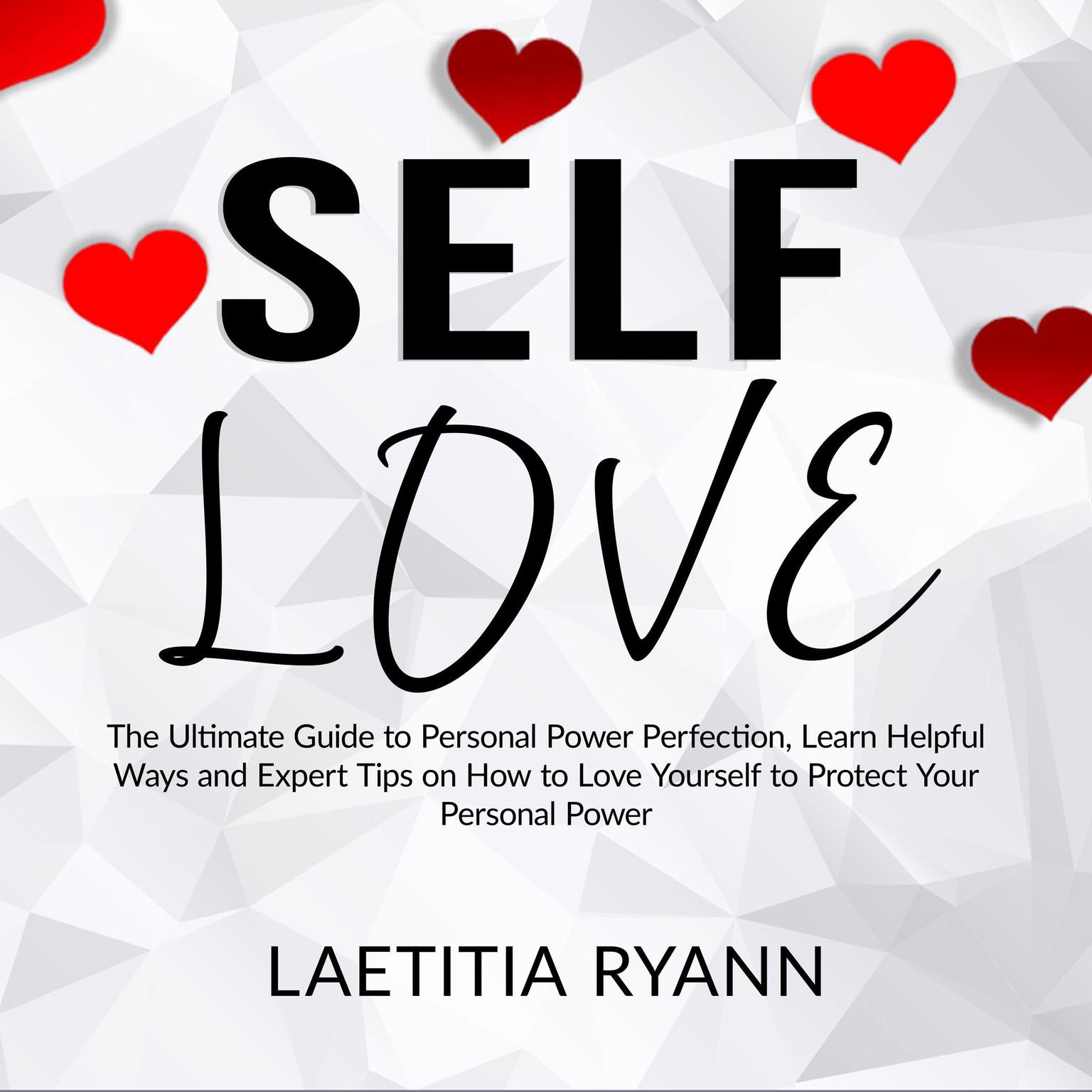 Self Love: The Umtimate Guide to Personal Power Perfection, Learn Helpful Ways and Expert Tips on How to Love Yourself to Protect Your Personal Power Audiobook, by Laetitia Ryann