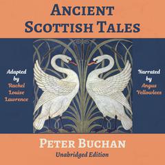 Ancient Scottish Tales:: Traditional, Romantic & Legendary Folk and Fairy Tales of the Highlands Audiobook, by Peter Buchan