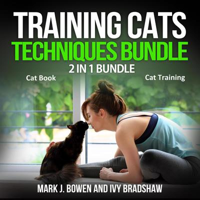 Training Cats Techniques Bundle: 2 in 1 Bundle, Cat Book, Cat Training Audiobook, by Mark J. Bowen