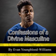 Confessions of a Divine Masculine Audiobook, by Evan Youngblood-Williams