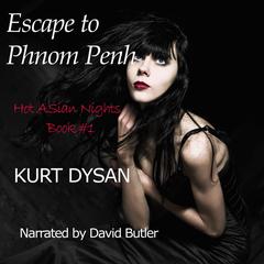Escape To Phnom Penh Audiobook, by Kurt Dysan
