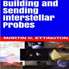 Building and Sending Interstellar Probes Audiobook, by Martin K. Ettington