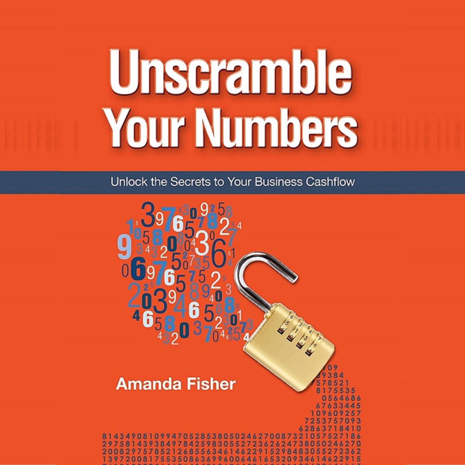 Unscramble your numbers - unlock the secrets to your business cashflow Audiobook, by Amanda Fisher
