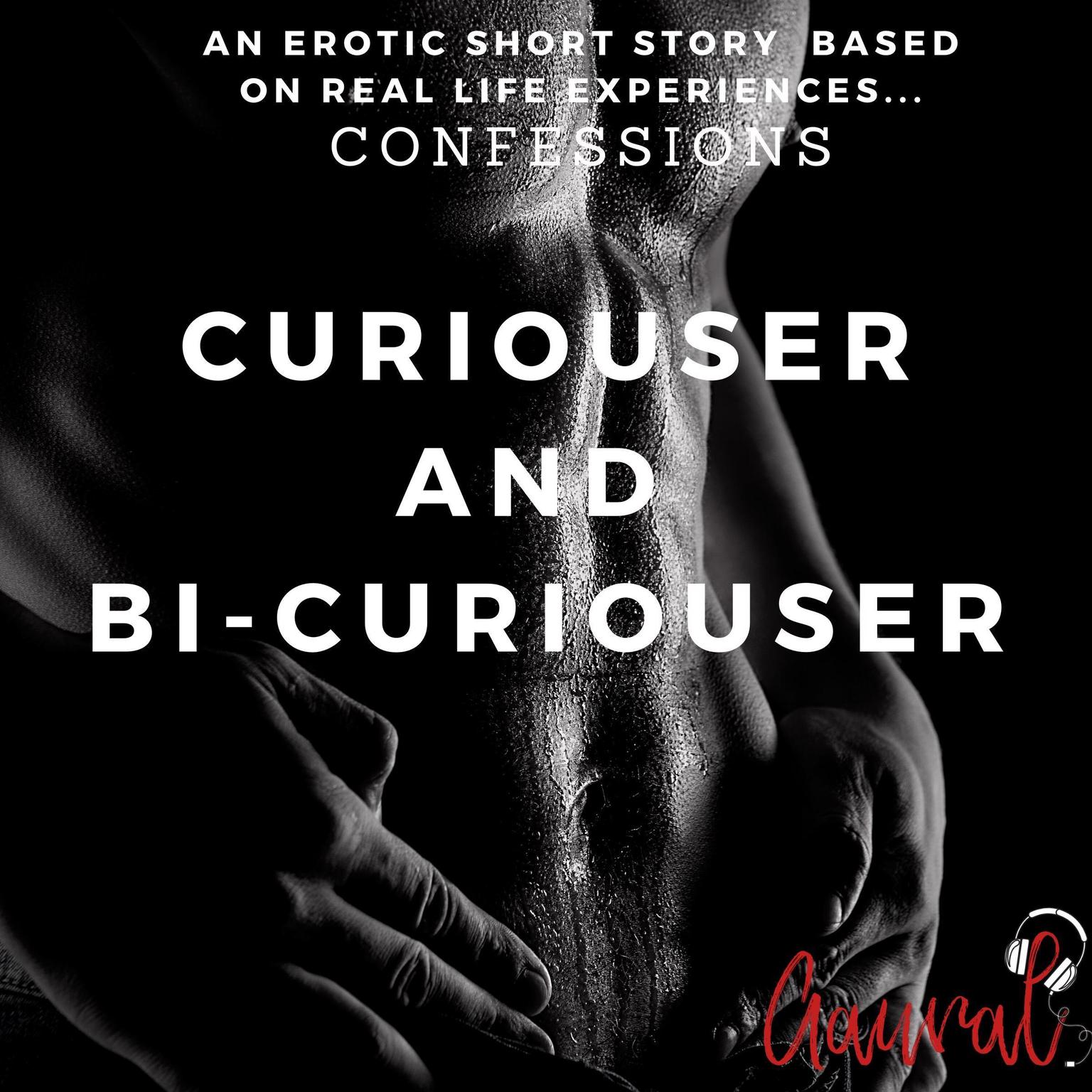 Curiouser and Bi-Curiouser: An Erotic True Life Confession Audiobook, by Aaural Confessions