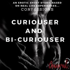 Curiouser and Bi-Curiouser: An Erotic True Life Confession Audiobook, by Aaural Confessions