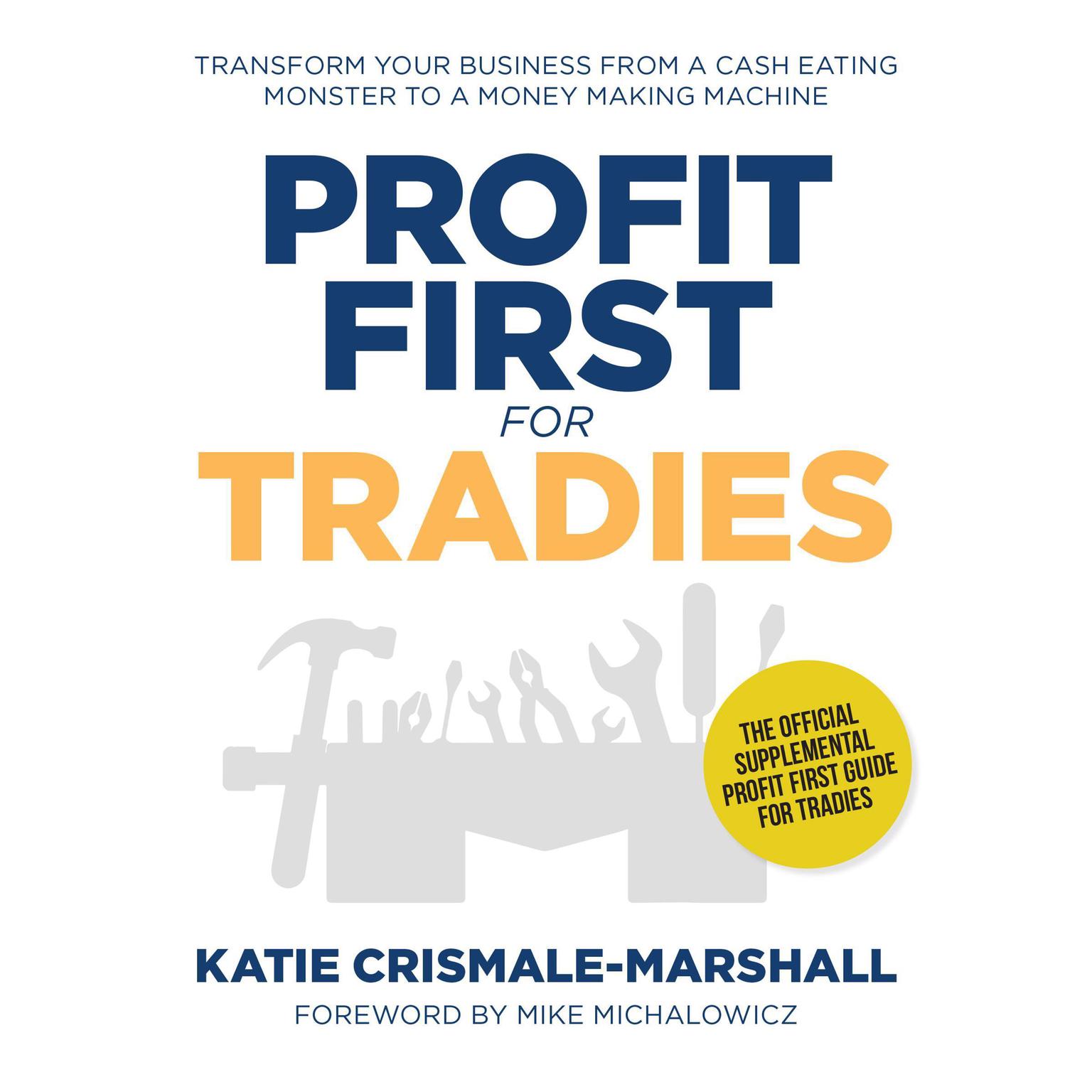 Profit first for tradies - transform your business from a cash eating monster to a money making machine  Audiobook, by Katie Crismale-Marshall