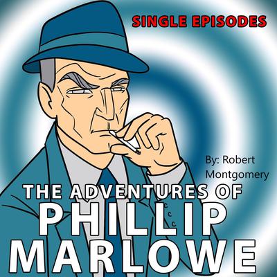 Adventures of Philip Marlowe - Single Episodes Audiobook, by Robert Montgomery