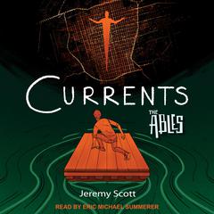 Currents: The Ables Book 3 Audiobook, by Jeremy Scott