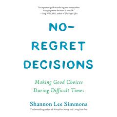No-Regret Decisions: Making Good Choices During Difficult Times Audiobook, by Shannon Lee Simmons