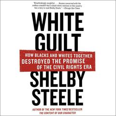 White Guilt: How Blacks and Whites Together Destroyed the Promise of the Civil Rights Era Audiobook, by 