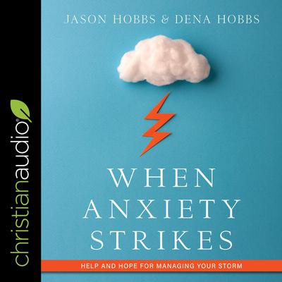 When Anxiety Strikes: Help and Hope for Managing Your Storm Audiobook, by Dena Hobbs