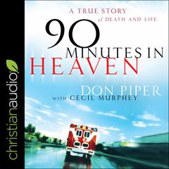 90 Minutes in Heaven: A True Story of Death & Life Audiobook, by Don Piper