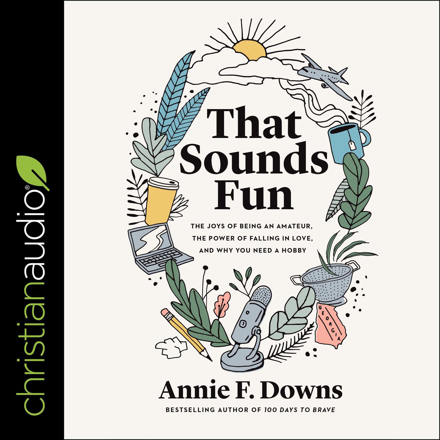 That Sounds Fun: The Joys of Being an Amateur, The Power of Falling in Love, and Why You Need a Hobby Audiobook, by Annie F. Downs