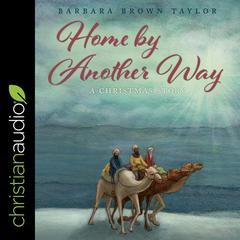 Home by Another Way: A Christmas Story Audiobook, by Barbara Brown Taylor