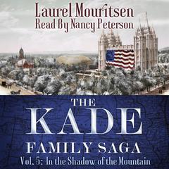 The Kade Family Saga, Vol. 5: In the Shadow of the Mountain   Audiobook, by Laurel Mouritsen