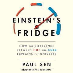 Einsteins Fridge: How the Difference Between Hot and Cold Explains the Universe Audiobook, by Paul Sen
